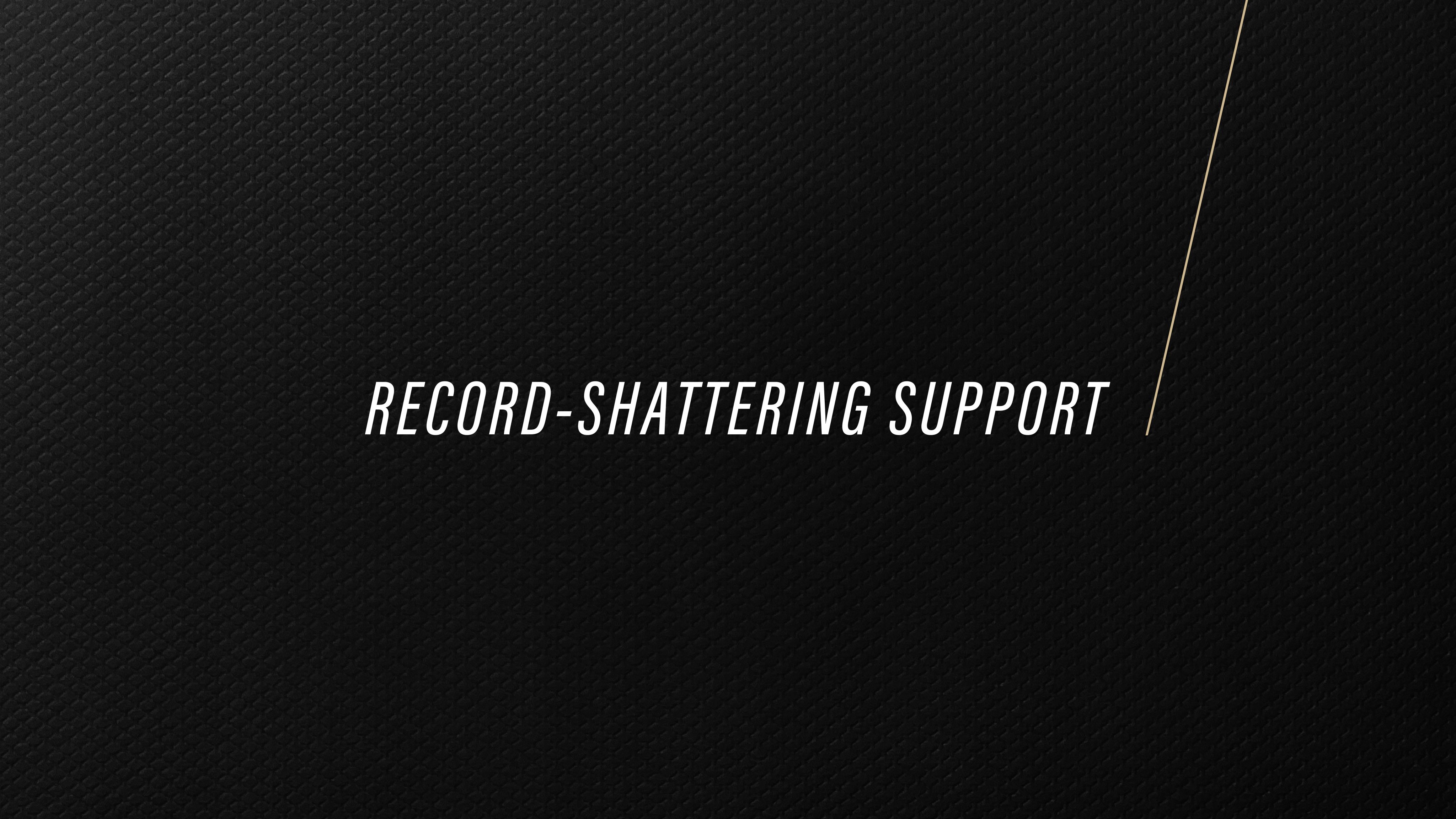 Record-shattering support