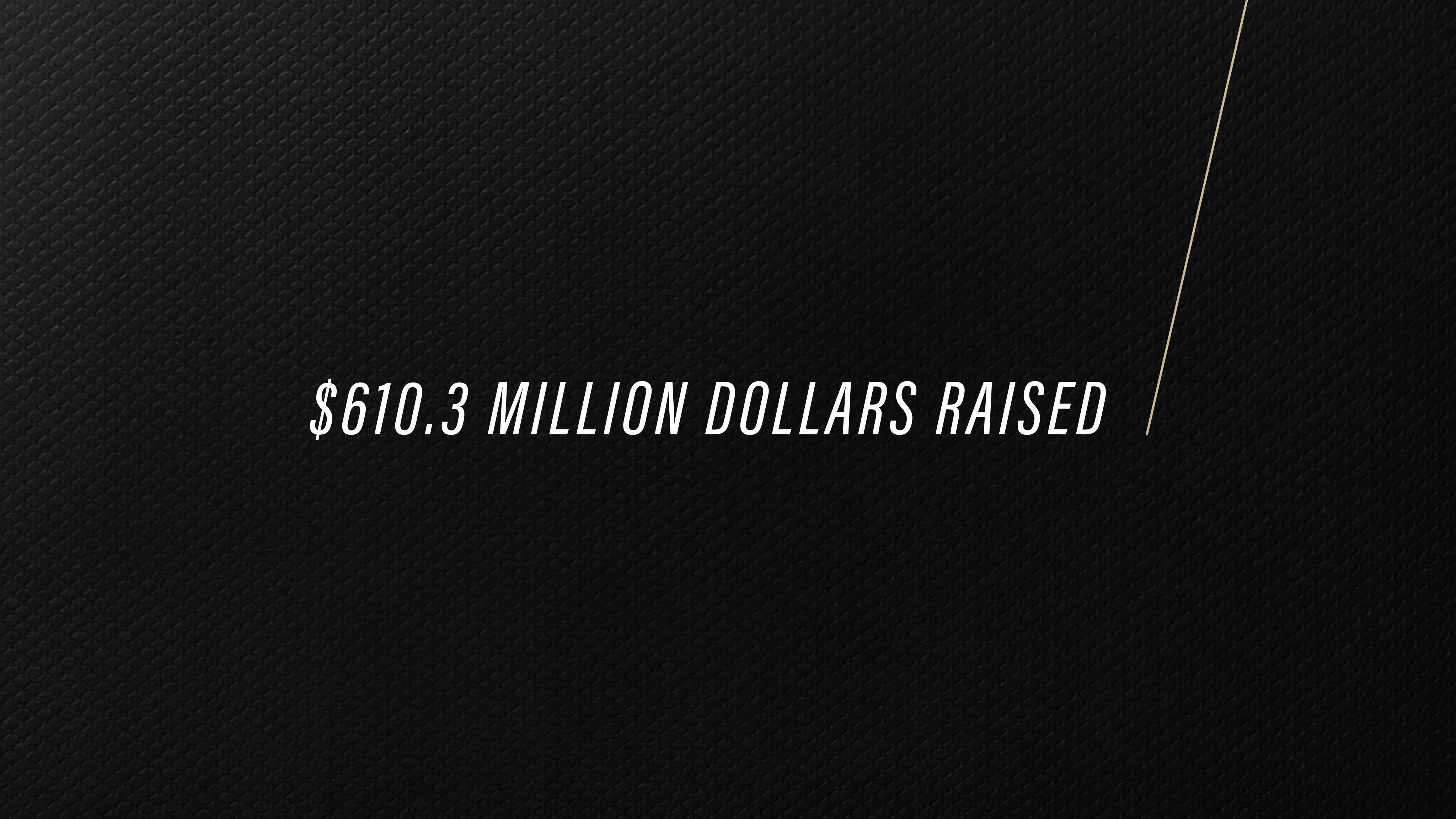 $610.3 million dollars raised