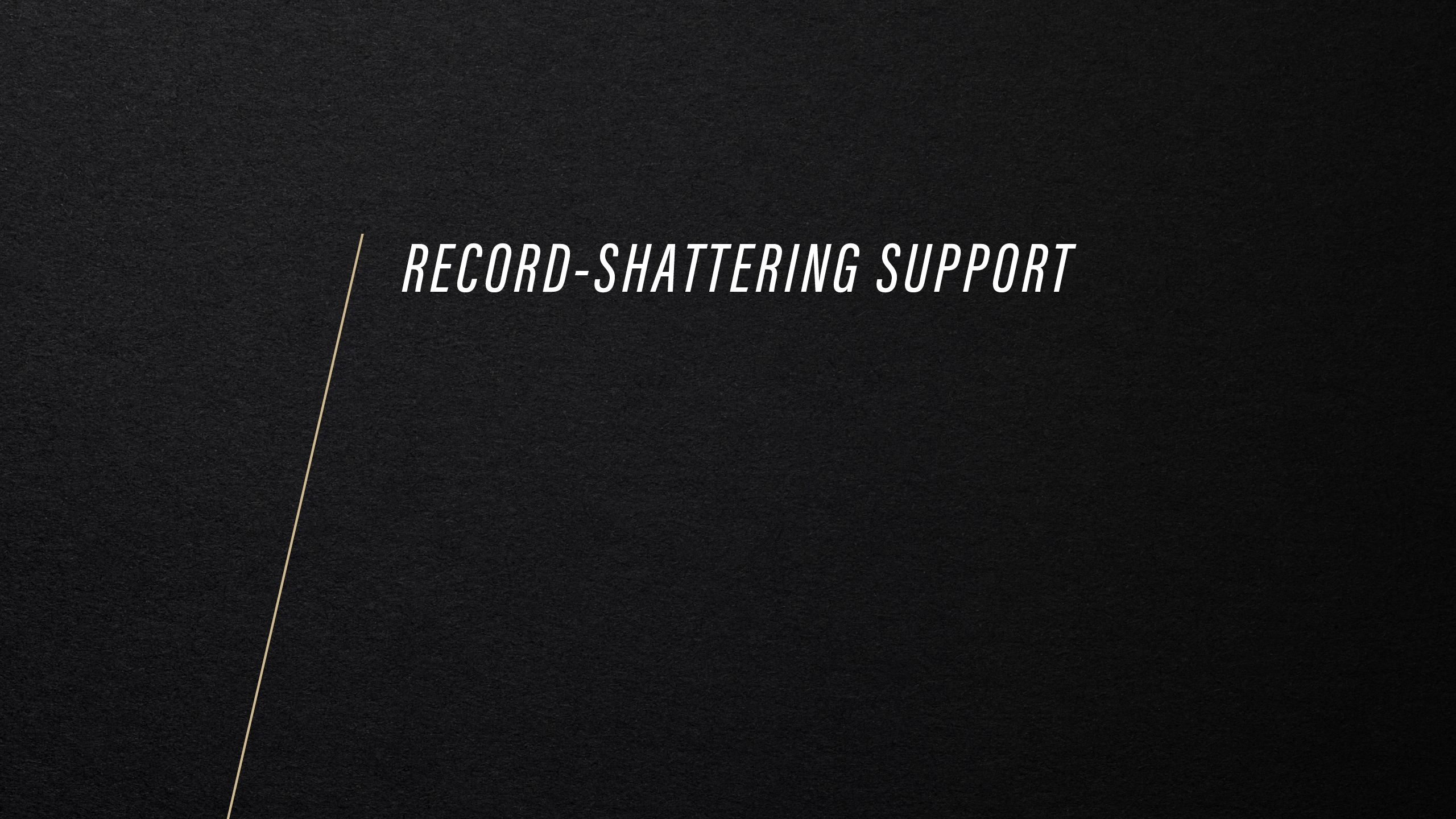 Record-shattering support